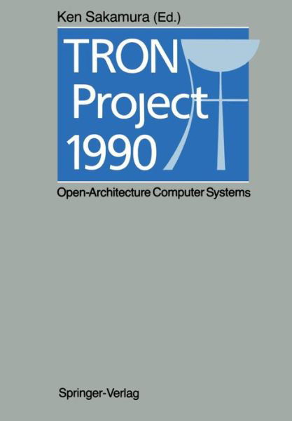 Cover for Ken Sakamura · TRON Project 1990: Open-Architecture Computer Systems (Paperback Book) [Softcover reprint of the original 1st ed. 1990 edition] (2012)