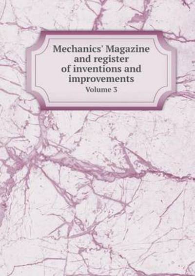 Cover for John Knight · Mechanics' Magazine and Register of Inventions and Improvements Volume 3 (Paperback Book) (2015)