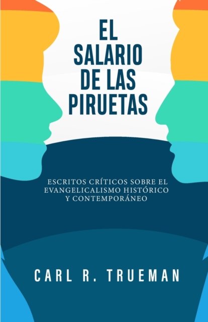Cover for Carl R. Trueman · El Salario de las Piruetas (Paperback Book) (2022)