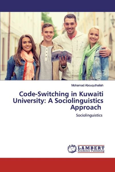 Cover for Mohamad Abouquthailah · Code-Switching In Kuwaiti University: A Sociolinguistics Approach: Sociolinguist (Book) (2020)