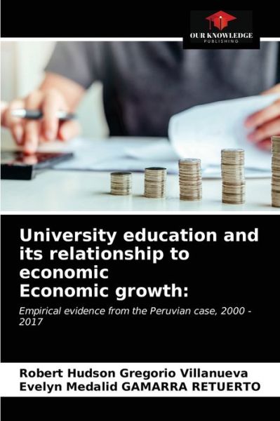 Cover for Robert Hudson Gregorio Villanueva · University education and its relationship to economic Economic growth (Paperback Book) (2021)