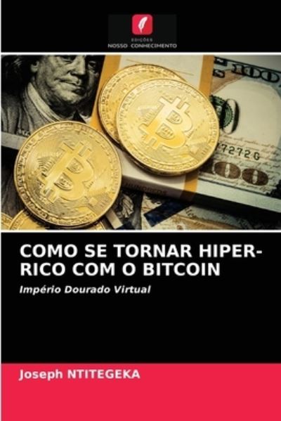 Cover for Joseph Ntitegeka · Como Se Tornar Hiper-Rico Com O Bitcoin (Paperback Book) (2021)