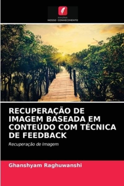 Recuperacao de Imagem Baseada Em Conteudo Com Tecnica de Feedback - Ghanshyam Raghuwanshi - Books - Edicoes Nosso Conhecimento - 9786203624311 - April 16, 2021