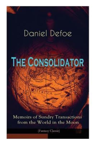 Cover for Daniel Defoe · The Consolidator - Memoirs of Sundry Transactions from the World in the Moon (Fantasy Classic) (Paperback Book) (2018)