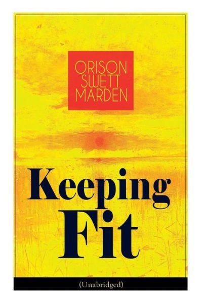 Cover for Orison Swett Marden · Keeping Fit (Unabridged) (Paperback Book) (2019)