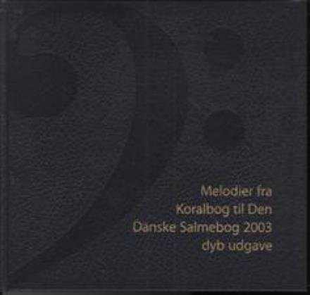 Melodier fra Koralbog til Den Danske Salmebog - Ingen Forfatter - Bøger - Gyldendal - 9788741106311 - 2. april 2004