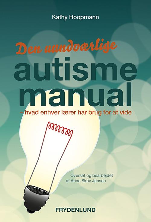 Den uundværlige autismemanual - Kathy Hoopman - Kirjat - Frydenlund - 9788771187311 - perjantai 13. tammikuuta 2017