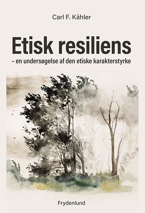 Etisk resiliens - Carl F. Kähler - Books - Frydenlund - 9788772164311 - August 10, 2021