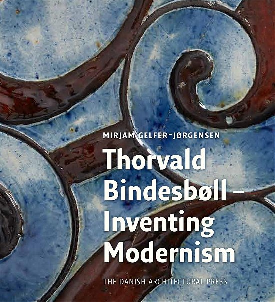 Cover for Mirjam Gelfer-Jørgensen · Thorvald Bindesbøll - Inventing Modernity (Gebundenes Buch) [1. Ausgabe] (2017)