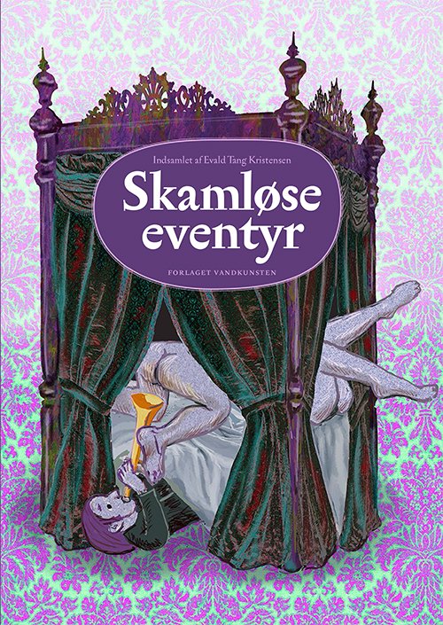 Skamløse eventyr - Genfortalt af Annemarie Krarup Evald Tang Kristensen - Books - Forlaget Vandkunsten - 9788776955311 - June 7, 2018