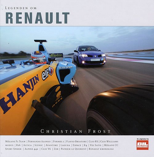 Cover for Christian Frost · Legenden om. En udgivelse fra Bil magasinet., 9: Legenden om Renault (Indbundet Bog) [1. udgave] (2006)