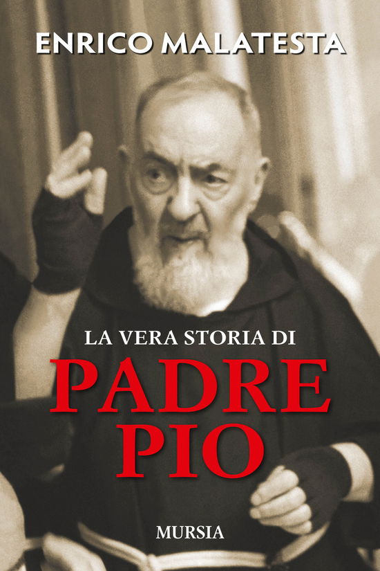 La Vera Storia Di Padre Pio - Enrico Malatesta - Books -  - 9788842553311 - 