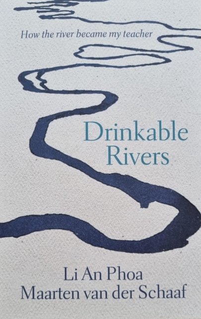 Drinkable Rivers: How the river became my teacher - Li An Phoa - Books - Drinkable Rivers - 9789045049311 - September 6, 2023
