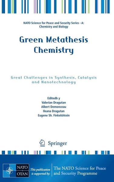 Valerian Dragutan · Green Metathesis Chemistry: Great Challenges in Synthesis, Catalysis and Nanotechnology - NATO Science for Peace and Security Series A: Chemistry and Biology (Hardcover Book) [2010 edition] (2009)