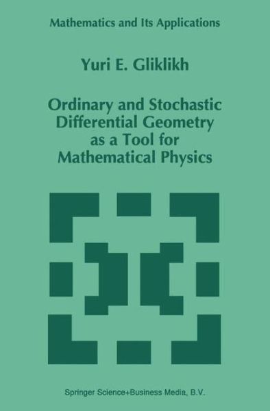 Ordinary and Stochastic Differential Geometry As a Tool for Mathematical Physics - Mathematics and Its Applications - Yuri E. Gliklikh - Bøker - Springer - 9789048147311 - 8. desember 2010