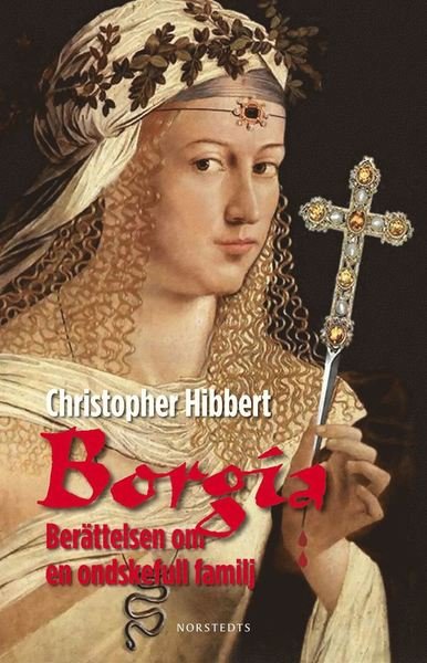 Cover for Christopher Hibbert · Borgia : berättelsen om en ondskefull familj (ePUB) (2013)