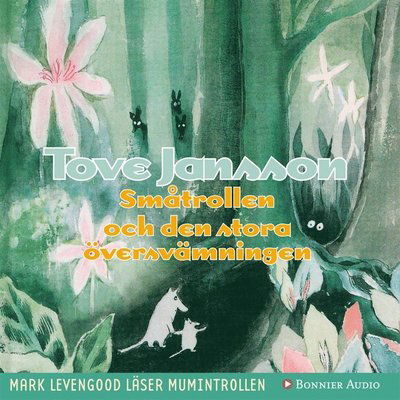 Mumintrollen: Småtrollen och den stora översvämningen - Tove Jansson - Audio Book - Bonnier Audio - 9789173481311 - September 21, 2007