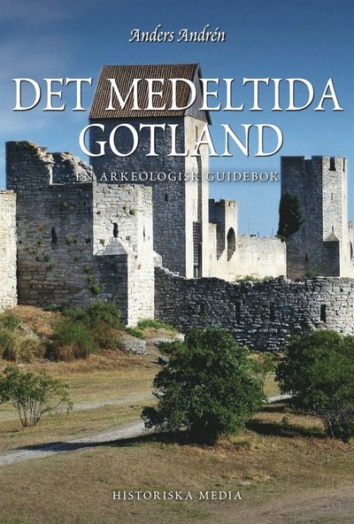 Cover for Anders Andrén · Medeltida guider: Det medeltida Gotland : en arkeologisk guidebok (ePUB) (2012)