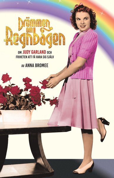 Anna Bromée · Drömmen om regnbågen : om Judy Garland och friheten att få vara sig själv (Bog) (2020)