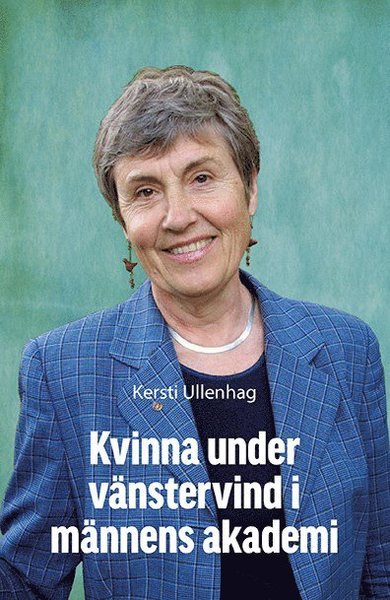 Kersti Ullenhag · Kvinna under vänstervind i männens akademi (Bound Book) (2019)