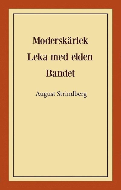 Cover for August Strindberg · Moderskärlek ; Leka med elden ; Bandet (Bog) (2021)