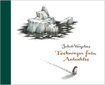 Cover for Jakob Wegelius · Teckningar från Antarktis (Inbunden Bok) (2009)