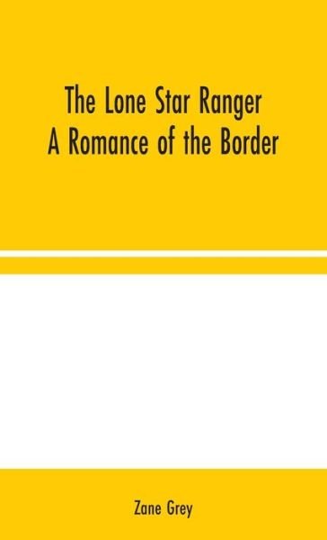 Cover for Zane Grey · The Lone Star Ranger: A Romance of the Border (Inbunden Bok) (2020)