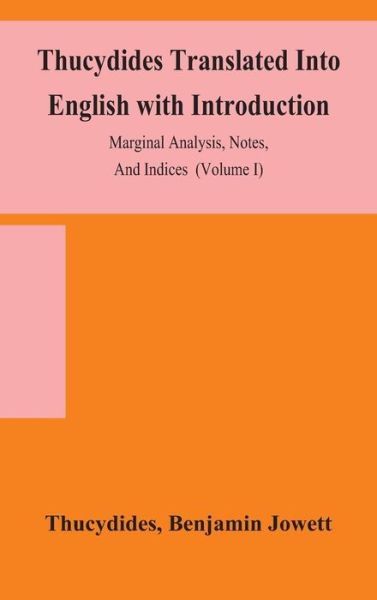 Cover for Thucydides · Thucydides Translated Into English with Introduction, Marginal Analysis, Notes, And Indices (Volume I) (Hardcover Book) (2020)