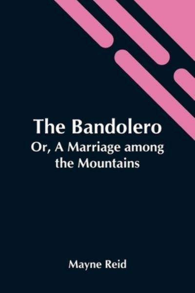 Cover for Mayne Reid · The Bandolero; Or, A Marriage Among The Mountains (Paperback Book) (2021)