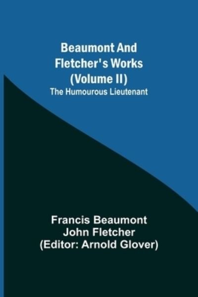Cover for Francis Beaumont · Beaumont and Fletcher's Works (Volume II) The Humourous Lieutenant (Paperback Book) (2021)