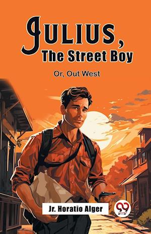 Cover for Alger, Horatio, Jr · Julius, The Street BoyOr, Out West (Edition2023) (Paperback Book) (2024)