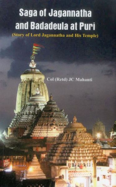 Cover for Mahanti, Col. (Retd) J. C. · The Saga of Jagannatha and Badadeula at Puri: (Story of Lord Jagannatha and His Temple) (Innbunden bok) (2014)