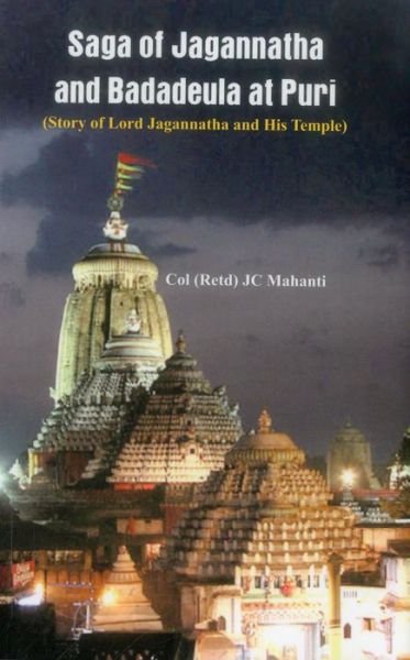 Cover for Mahanti, Col. (Retd) J. C. · The Saga of Jagannatha and Badadeula at Puri: (Story of Lord Jagannatha and His Temple) (Hardcover Book) (2014)