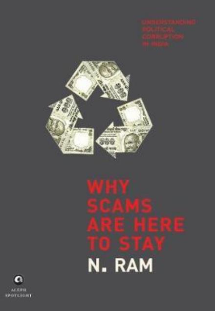 Cover for N. Ram · WHY SCAMS ARE HERE TO STAY: Understanding Political Corruption in India (Hardcover Book) (2017)