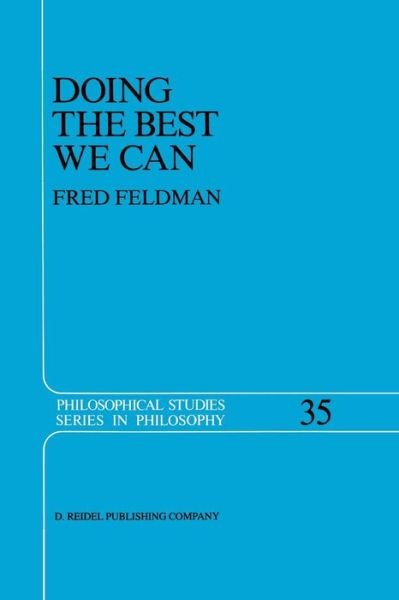 Fred Feldman · Doing the Best We Can: An Essay in Informal Deontic Logic - Philosophical Studies Series (Paperback Book) [Softcover reprint of the original 1st ed. 1986 edition] (2011)