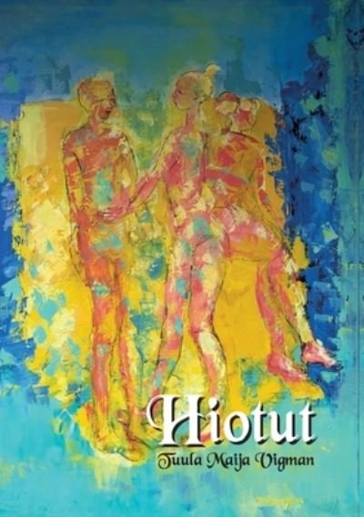 Cover for Tuula Maija Vigman · Hiotut: Hiotut novellit (Paperback Book) (2021)