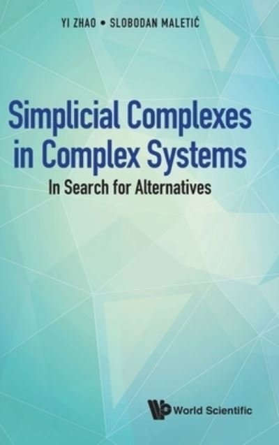 Simplicial Complexes In Complex Systems: In Search For Alternatives - Yi Zhao - Bøker - World Scientific Publishing Co Pte Ltd - 9789811226311 - 29. mai 2021