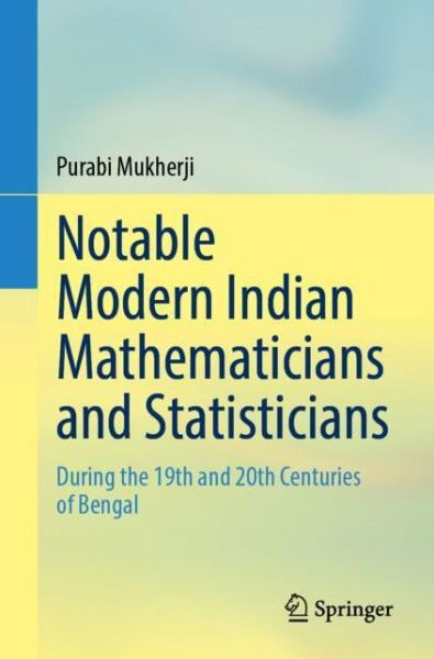 Cover for Purabi Mukherji · Notable Modern Indian Mathematicians and Statisticians: During the 19th and 20th Centuries of Bengal (Paperback Book) [1st ed. 2022 edition] (2022)