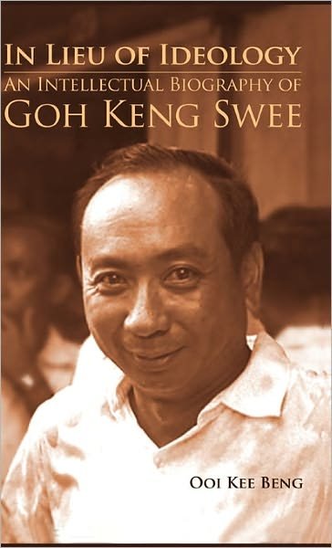 In Lieu of Ideology: An Intellectual Biography of Goh Keng Swee - Beng - Books - ISEAS - 9789814311311 - August 30, 2010