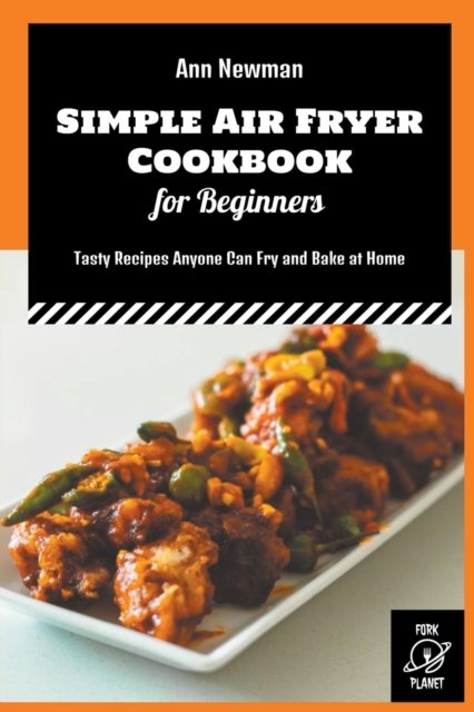 Cover for Ann Newman · Simple Air Fryer Cookbook for Beginners: Tasty Recipes Anyone Can Fry and Bake at Home - Ann Newman Air Fryer Cookbooks (Paperback Book) (2022)