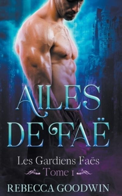 Cover for Rebecca Goodwin · Ailes de Fae - Les Gardiens Faes (Paperback Book) (2021)