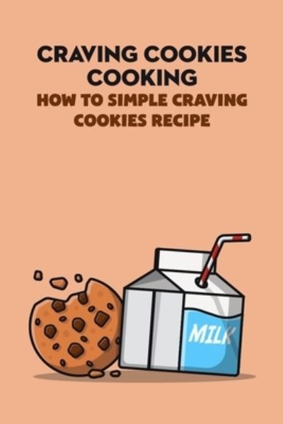 Cover for Ray Michael · Craving Cookies Cooking: How to Simple Craving Cookies Recipe (Paperback Book) (2022)