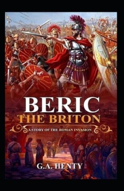 Cover for G a Henty · Beric the Briton: a Story of the Roman Invasion illustrated (Paperback Book) (2021)