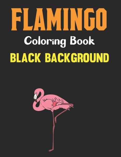 Flamingo Coloring Book Black Background: An Adults Coloring Book with Flamingo Designs for Relieving Stress & Relaxation Black Page. Vol-1 - Lrwin Earson Press - Bøger - Independently Published - 9798505112311 - 16. maj 2021