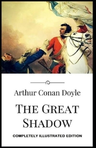 Cover for Sir Arthur Conan Doyle · The Great Shadow: (Paperback Bog) [Completely Illustrated edition] (2021)