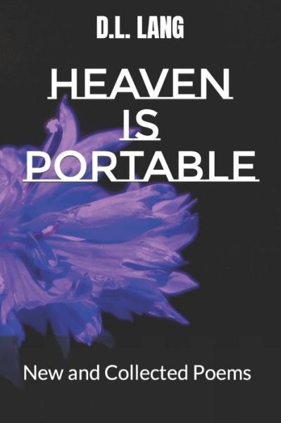 Cover for D L Lang · Heaven is Portable: New and Collected Poems - Poetry from the Soul to the Page (Paperback Book) (2022)