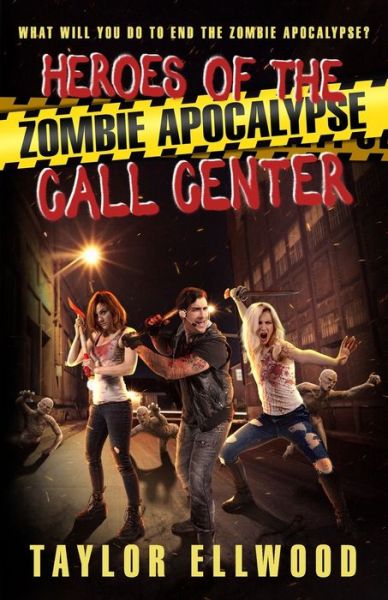 Cover for Taylor Ellwood · Heroes of the Zombie Apocalypse Call Center: What will you do to end the zombie apocalypse? - The Zombie Apocalypse Call Center (Paperback Book) (2020)