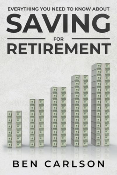 Cover for Ben Carlson · Everything You Need to Know about Saving for Retirement (Book) (2020)