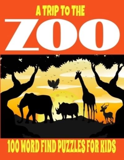 Cover for Kj Lee Press · A Trip to the Zoo 100 Word Find Puzzles for Kids (Paperback Book) (2020)