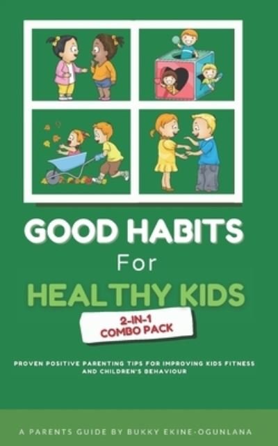 Cover for Bukky Ekine-Ogunlana · Good Habits for Healthy Kids 2-in-1 Combo Pack: Proven Positive Parenting Tips for Improving Kids Fitness and Children's Behavior - Raising Well-Behaved Toddlers and Teenagers (Taschenbuch) (2020)